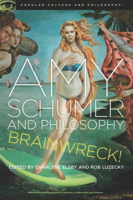 Rob Luzecky, Charlene Elsby - Amy Schumer and Philosophy, E-bok