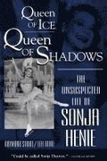 Queen of Ice, Queen of Shadows: The Unsuspected Life of Sonja Henie