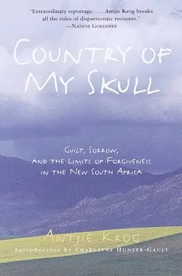 Country of My Skull: Guilt, Sorrow, and the Limits of Forgiveness in the New South Africa