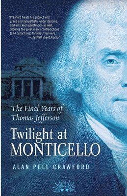 Alan Pell Crawford - Twilight at Monticello: The Final Years of Thomas Jefferson, Häftad. Tillgänglighet: Lägg i varukorg