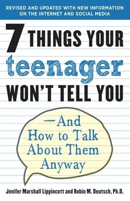 Jenifer Lippincott, Robin M. Deutsch - 7 Things Your Teenager Won't Tell You: And How to Talk About Them Anyway, Häftad