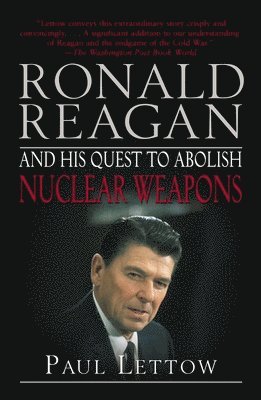 Paul Lettow - Ronald Reagan and His Quest to Abolish Nuclear Weapons, Häftad. Tillgänglighet: Lägg i varukorg