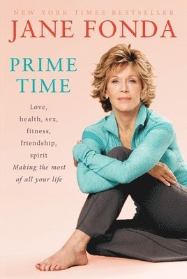 Jane Fonda - Prime Time: Love, Health, Sex, Fitness, Friendship, Spirit; Making the Most of All of Your Making the Most of All of Your Life, Häftad. Tillgänglighet: Lägg i varukorg