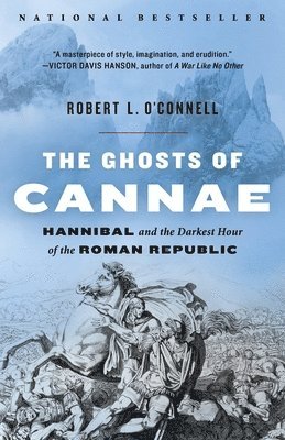 Robert L. O'Connell - The Ghosts of Cannae: Hannibal and the Darkest Hour of the Roman Republic, Häftad