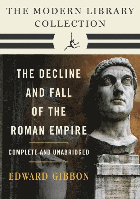 Edward Gibbon - Decline and Fall of the Roman Empire: The Modern Library Collection (Complete and Unabridged), E-bok