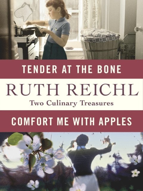 Ruth Reichl - Comfort Me with Apples and Tender at the Bone: Two Culinary Treasures, E-bok