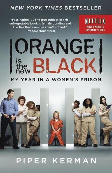 Piper Kerman - Orange Is the New Black (Movie Tie-in Edition): My Year in a Women's Prison, Häftad