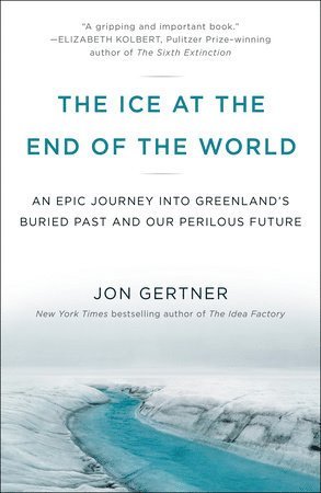 Jon Gertner - The Ice at the End of the World, Häftad