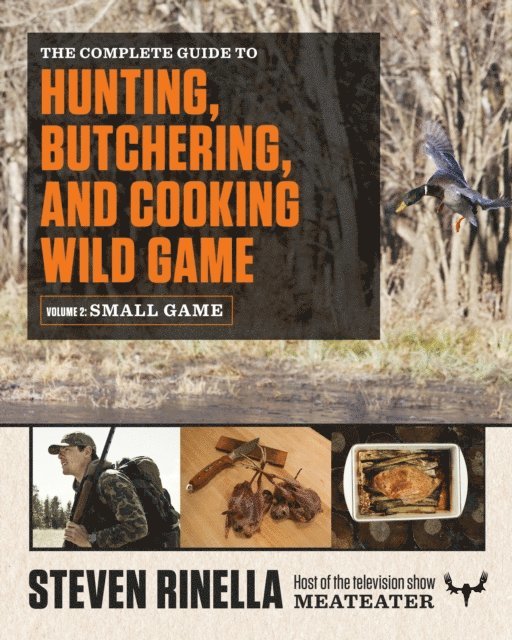 Steven Rinella - Complete Guide to Hunting, Butchering, and Cooking Wild Game, E-bok