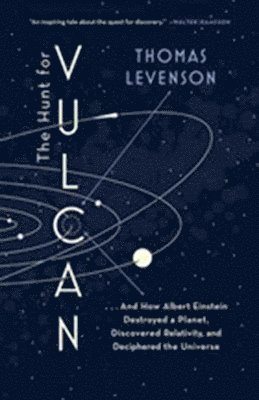 Thomas Levenson - The Hunt for Vulcan: . . . And How Albert Einstein Destroyed a Planet, Discovered Relativity, and Deciphered the Universe, Häftad. Tillgänglighet: Lägg i varukorg