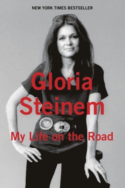 Gloria Steinem - My Life on the Road, E-bok