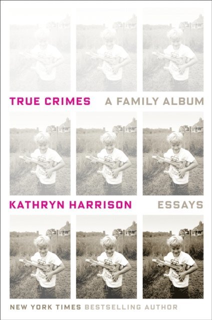 Kathryn Harrison - True Crimes, E-bok