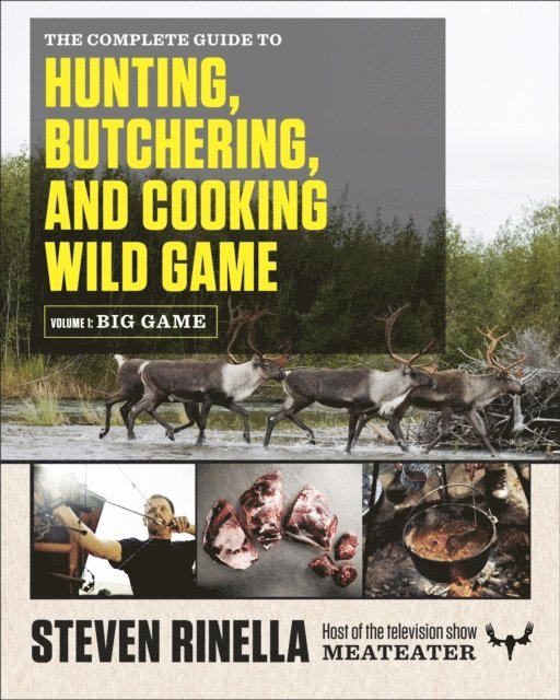 Steven Rinella - Complete Guide to Hunting, Butchering, and Cooking Wild Game, E-bok