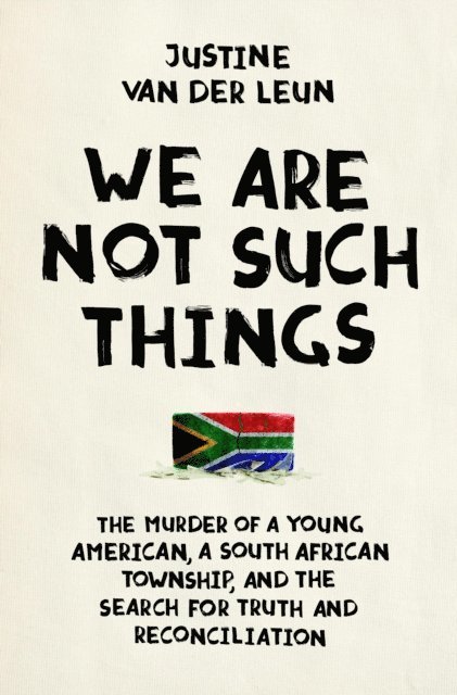 Justine van der Leun - We Are Not Such Things, E-bok