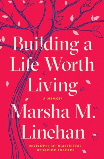 Marsha M. Linehan - Building a Life Worth Living, E-bok