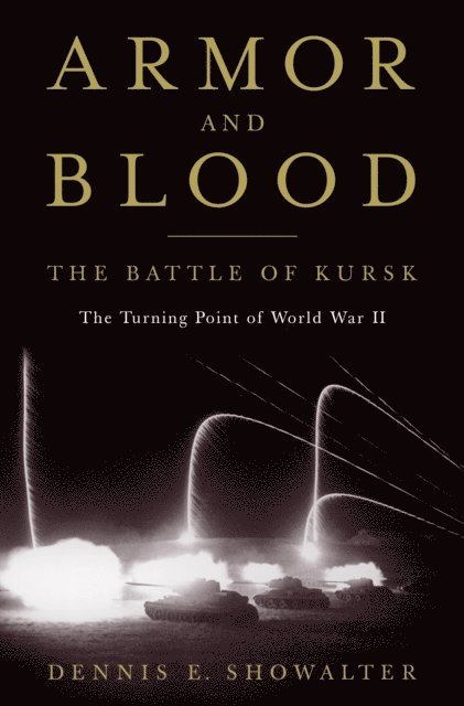 Dennis E. Showalter - Armor and Blood: The Battle of Kursk, E-bok