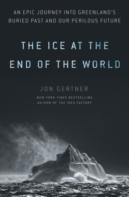 Jon Gertner - Ice at the End of the World, E-bok