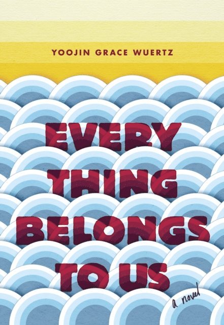 Yoojin Grace Wuertz - Everything Belongs to Us, E-bok