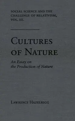 Lawrence Hazelrigg - Social Science and the Challenge of Relativism V. 3; Cultures of Nature - an Essay on the Production of Nature, Inbunden. Tillgänglighet: Tillfälligt slut