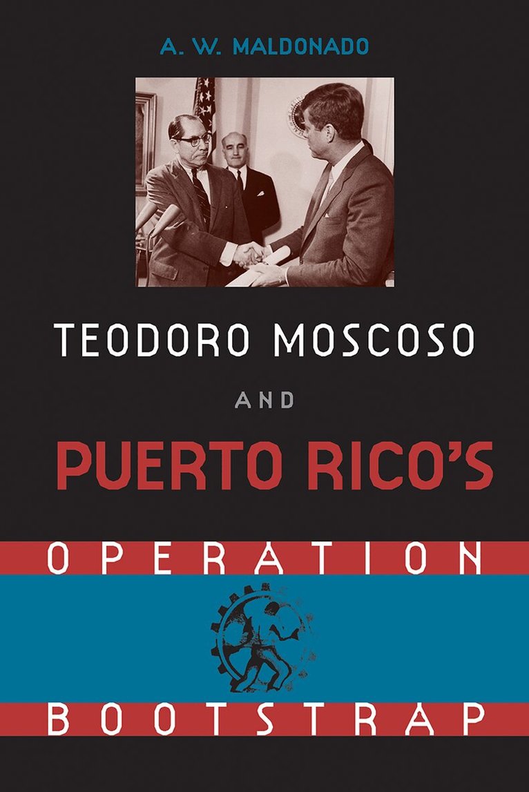 A.W. Maldonado - Teodoro Moscoso and Puerto Rico's Operation Bootstrap, Inbunden