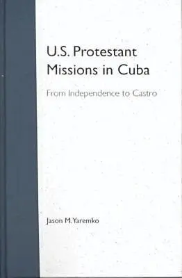 Jason M. Yaremko - U.S. Protestant Missions in Cuba, Inbunden. Tillgänglighet: Tillfälligt slut