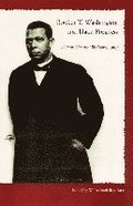 Booker T. Washington and Black Progress: Up from Slavery 100 Yrars Later