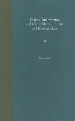 Yaacov Lev - Charity, Endowments, and Charitable Institutions in Medieval Islam, Inbunden. Tillgänglighet: Lägg i varukorg
