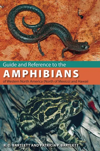R.D. Bartlett, Patricia P. Bartlett - Guide and Reference to the Amphibians of Western North America (North of Mexico) and Hawaii, Häftad