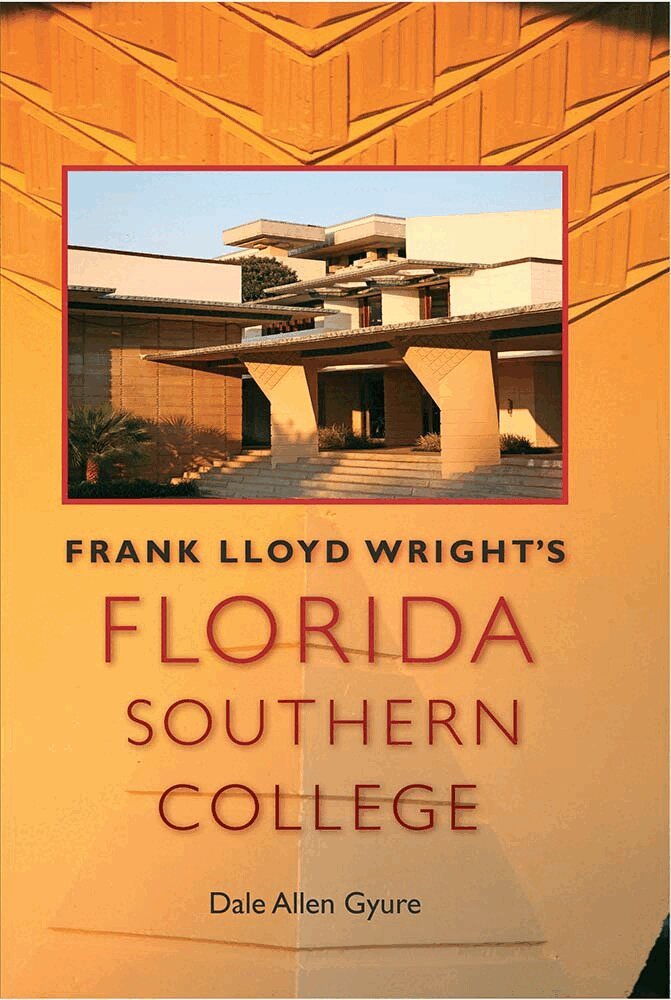 Dale Allen Gyure - Frank Lloyd Wright'S Florida Southern College, Inbunden