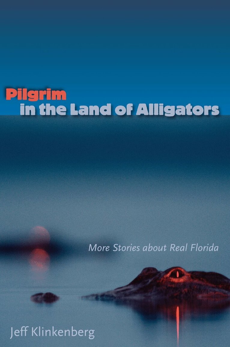 Jeff Klinkenberg - Pilgrim in the Land of Alligators, Häftad. Tillgänglighet: Tillfälligt slut