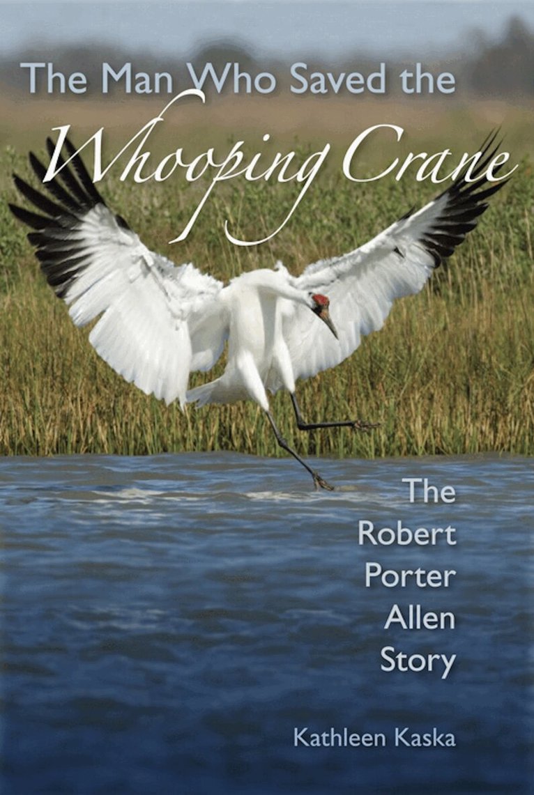 Kathleen Kaska - Man Who Saved the Whooping Crane, Inbunden