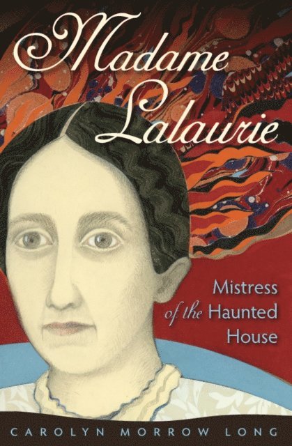 Carolyn Morrow Long - Madame Lalaurie, Mistress of the Haunted House, E-bok