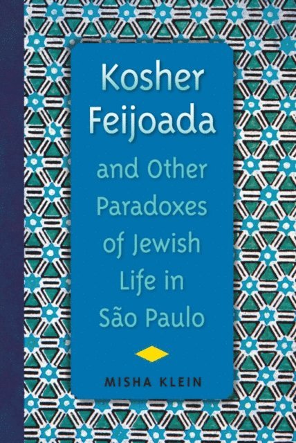 Misha Klein - Kosher Feijoada and Other Paradoxes of Jewish Life in Sao Paulo, E-bok