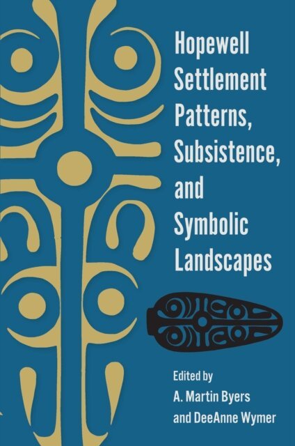 DeeAnne Wymer, A. Martin Byers - Hopewell Settlement Patterns, Subsistence, and Symbolic Landscapes, E-bok