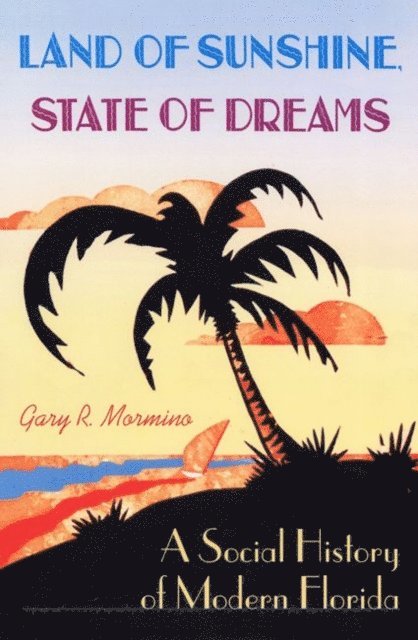 Gary R Mormino - Land of Sunshine, State of Dreams, E-bok