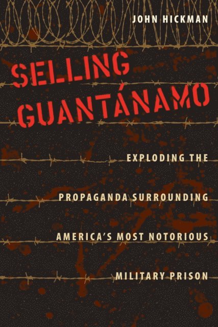 John Hickman - Selling Guantanamo, E-bok