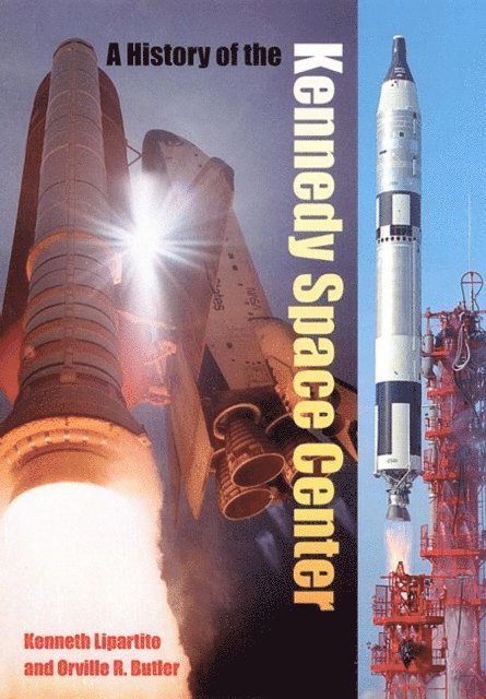 Orville R Butler, Kenneth Lipartito - History of the Kennedy Space Center, E-bok