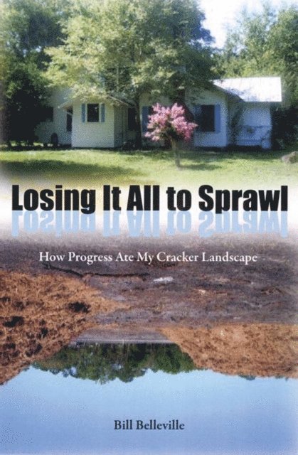 Bill Belleville - Losing It All to Sprawl, E-bok