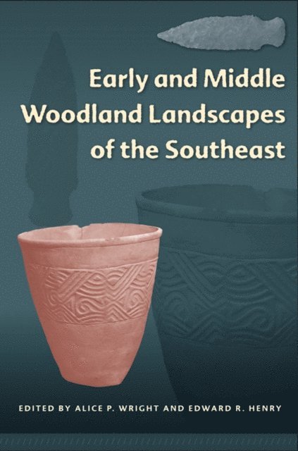Edward R. Henry, Alice P. Wright - Early and Middle Woodland Landscapes of the Southeast, E-bok