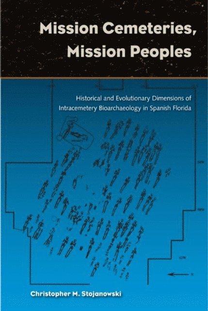 Christopher M. Stojanowski - Mission Cemeteries, Mission Peoples, E-bok