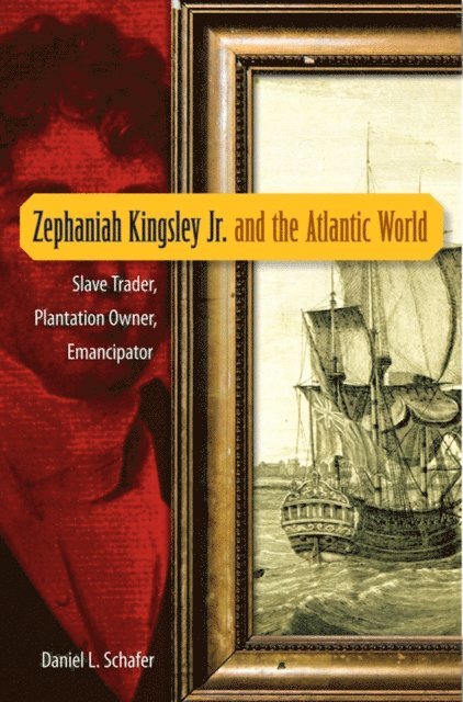 Daniel L. Schafer - Zephaniah Kingsley Jr. and the Atlantic World, E-bok