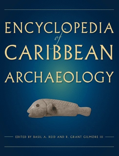 R. Grant Gilmore III, Basil A. Reid - Encyclopedia of Caribbean Archaeology, E-bok