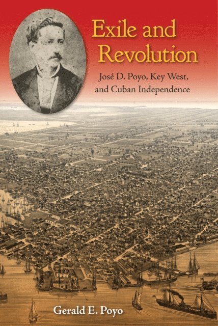Gerald E. Poyo - Exile and Revolution, E-bok