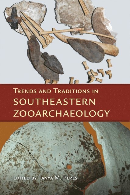 Tanya M. Peres - Trends and Traditions in Southeastern Zooarchaeology, E-bok