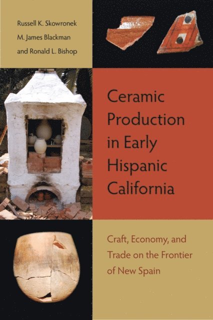 Ronald L. Bishop, M. James Blackman, Russell K. Skowronek - Ceramic Production in Early Hispanic California, E-bok