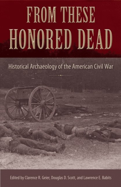 Lawrence E. Babits, Douglas D. Scott, Clarence R. Geier - From These Honored Dead, E-bok
