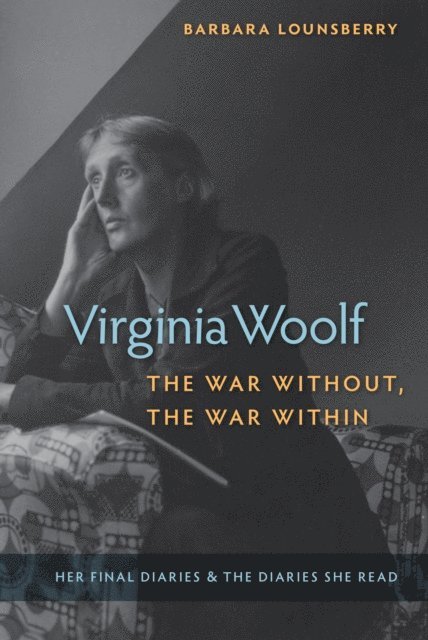 Barbara Lounsberry - Virginia Woolf, the War Without, the War Within, E-bok