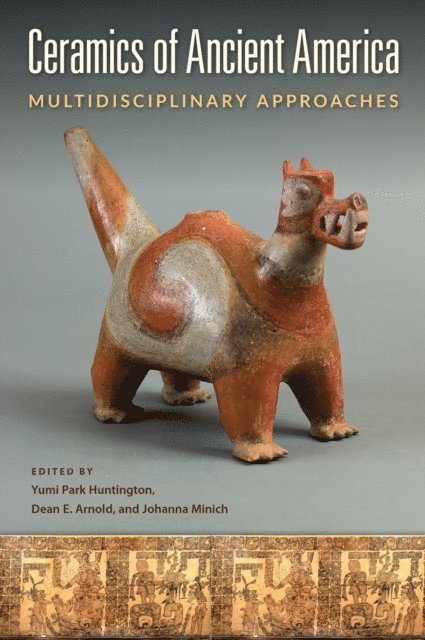 Johanna Minich, Dean E. Arnold, Yumi Park Huntington - Ceramics of Ancient America, E-bok