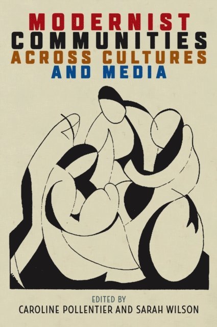 Sarah Wilson, Caroline Pollentier - Modernist Communities across Cultures and Media, E-bok