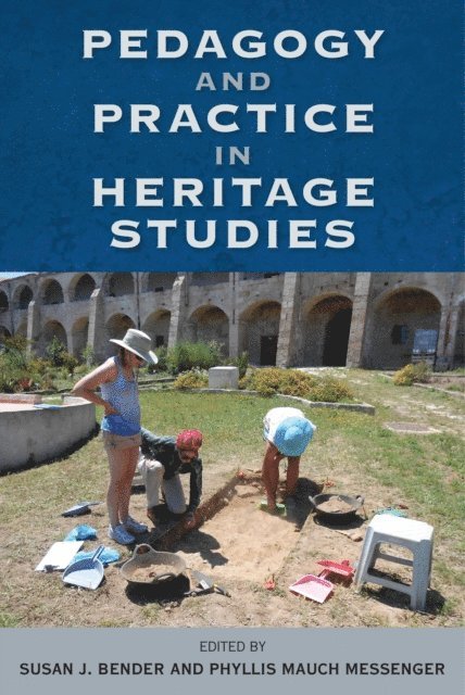 Phyllis M. Messenger, Susan J. Bender - Pedagogy and Practice in Heritage Studies, E-bok